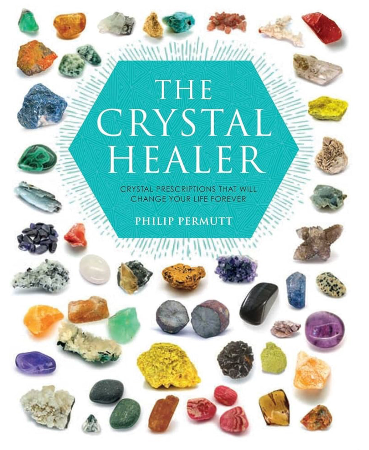 The Crystal Healer : Crystal prescriptions that will change your life forever